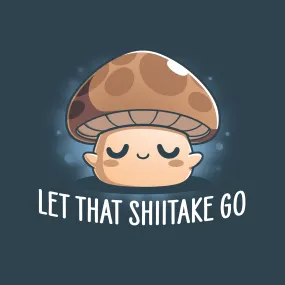 Let That Shiitake Go